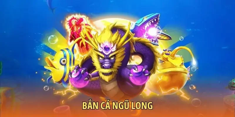 Bắn Cá Ngũ Long – Săn Mồi Nhận Thưởng Cực Hời Từ Jackpot
