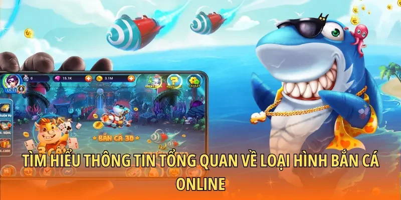 Tìm hiểu thông tin tổng quan về loại hình bắn cá online