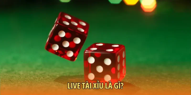 Live Tài Xỉu là trò chơi gì?