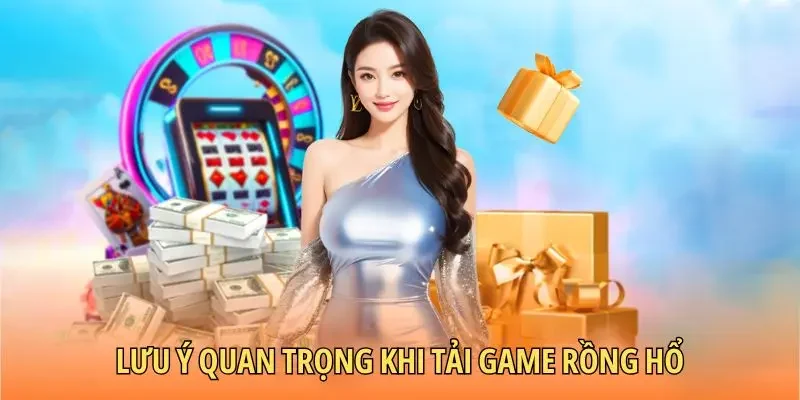 Lưu ý quan trọng khi tải game rồng hổ