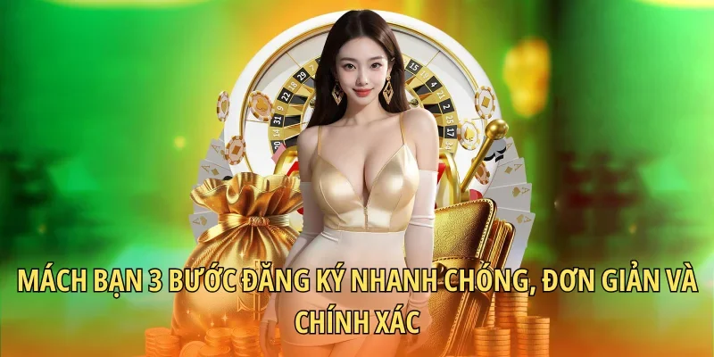 Mách bạn 3 bước đăng ký nhanh chóng, đơn giản và chính xác