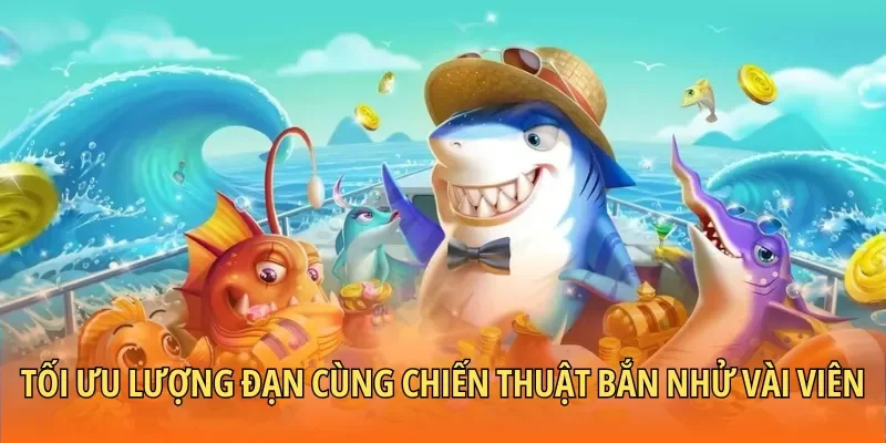 Tối ưu lượng đạn cùng chiến thuật bắn nhử vài viên