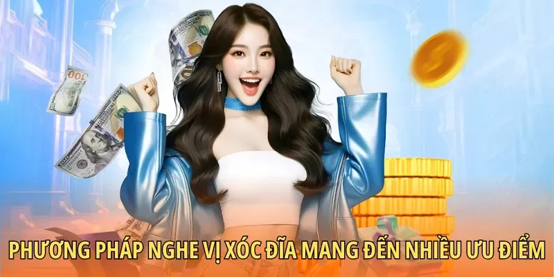 Phương pháp nghe vị xóc đĩa mang đến nhiều ưu điểm