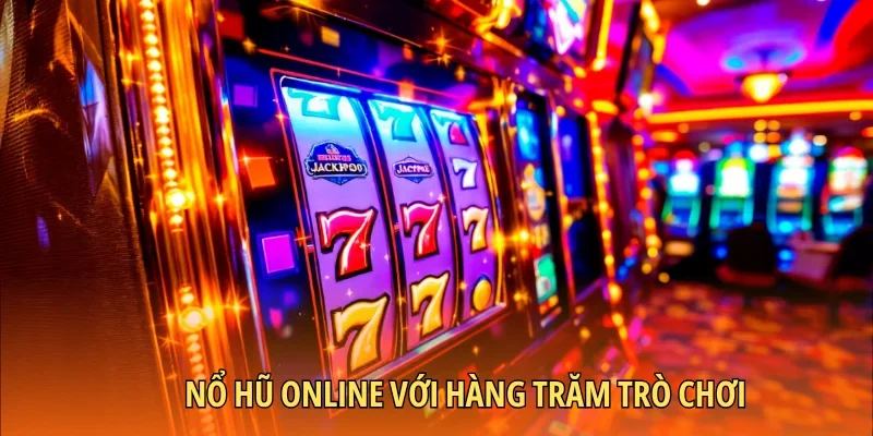 Nổ hũ online với hàng trăm trò chơi