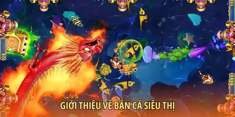 Vài nét thú vị về game bắn cá siêu thị